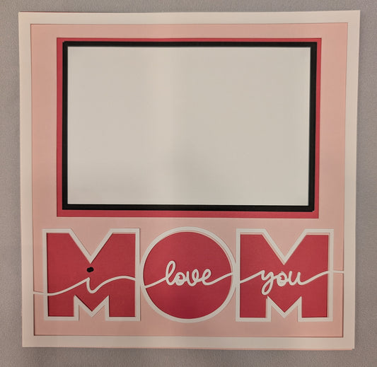 Layered Frame:  Mom I Love You (8x8) - 1 picture slot
