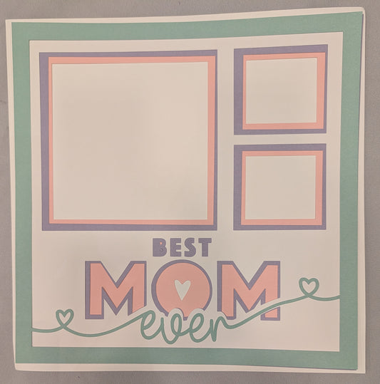 Layered Frame:  Best Mom Ever (12x12)- 3 picture slots